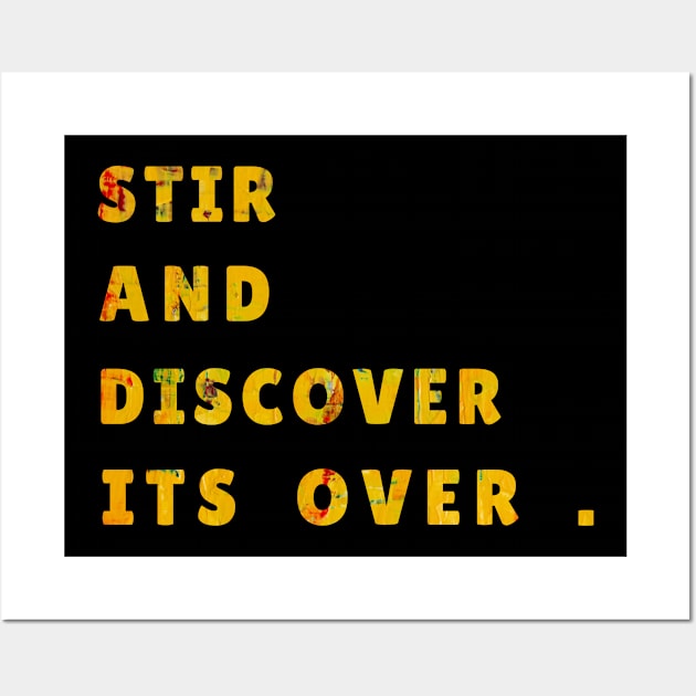 STIR AND DISCOVER ITS OVER Wall Art by Chahrazad's Treasures